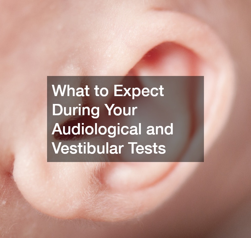 What to Expect During Your Audiological and Vestibular Tests