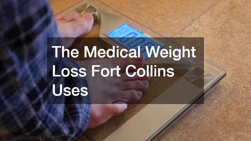 The Medical Weight Loss Fort Collins Uses